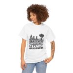 All Gardeners Know Better Unisex Heavy Cotton Tee