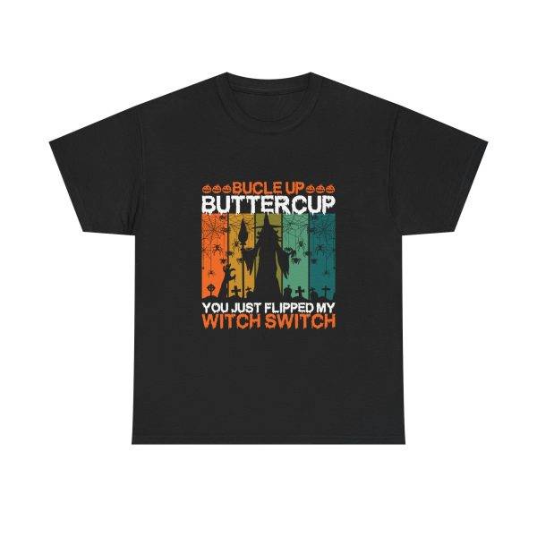 Halloween BUCLE UP BUTTERCUP YOU JUST FLIPPED MY WITCH SWITCH Black Color T-Shirt for Unisex Heavy Cotton Tee