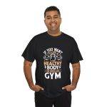 Motivational Fitness and Gym Quote Unisex Heavy Cotton Tee - Healthy Body Gym Shirt