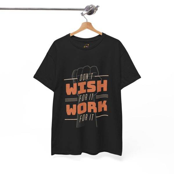 Dont Whish for it Work for it Black Color T-Shirt Unisex Heavy Cotton Tee