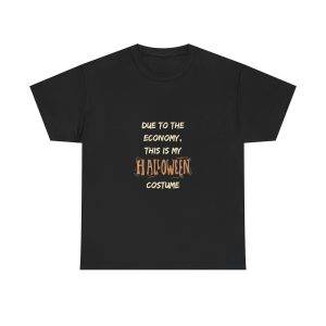DUE TO THE ECONOMY, THIS IS MY HALLOWEEN COSTUME Black Color T-Shirt For Unisex Heavy Cotton Tee