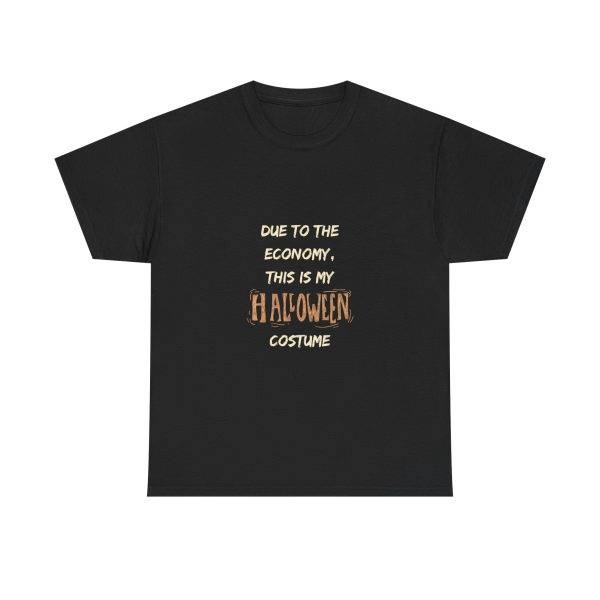 DUE TO THE ECONOMY, THIS IS MY HALLOWEEN COSTUME Black Color T-Shirt For Unisex Heavy Cotton Tee