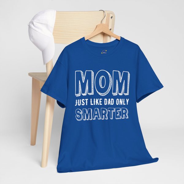 Mother Mom Just Like Dad Only Smarter Royal Color Tshirt For Unisex Heavy Cotton Tee