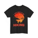 I just need to go hiking Black Color T-Shirt For Unisex Heavy Cotton Tee