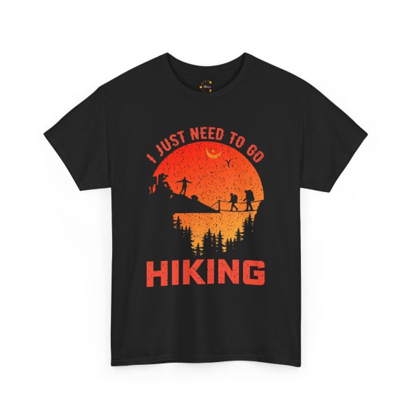 I just need to go hiking Black Color T-Shirt For Unisex Heavy Cotton Tee