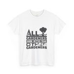 All Gardeners Know Better Unisex Heavy Cotton Tee