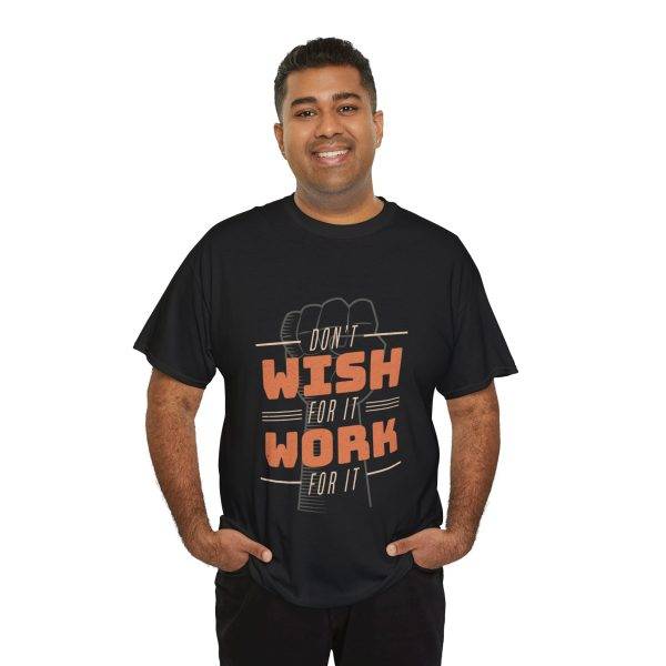 Dont Whish for it Work for it Black Color T-Shirt Unisex Heavy Cotton Tee