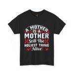 Funny Mother’s Day Unisex Heavy Cotton Tee - "A Mother is the Hollest Thing Alive"