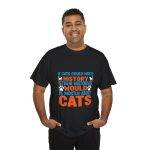 If Cats Could Write History Black Color T-Shirt For Unisex Heavy Cotton Tee