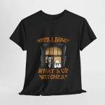 Halloween WITCH-A-DOING? WHAT'S UP WITCHES? Black Color T-Shirt For Unisex Heavy Cotton Tee Halloween WITCH-A-DOING? WHAT'S UP WITCHES? Black Color T-Shirt For Unisex Heavy Cotton Tee