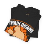 Train insane or remain the same block color gym Tshirt For Unisex Heavy Cotton Tee