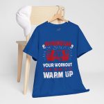 No pain no gain your workout is my warm up gym Royal Color T-Shirt For Unisex Heavy Cotton Tee