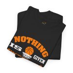 Basketball Nothing Is Given Everything Is Earned Black Color T-Shirt For Unisex Heavy Cotton Tee