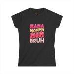 Mama Mommy Mom Bruh Women's Softstyle Tee - Fun & Trendy Mother's Day Shirt