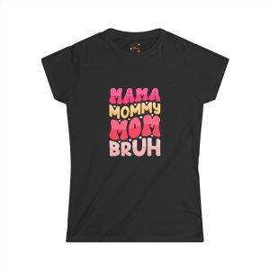 Mama Mommy Mom Bruh Women's Softstyle Tee - Fun & Trendy Mother's Day Shirt