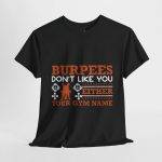 Funny Gym T-Shirt - Burpees Don't Like You Either - Unisex Heavy Cotton Tee