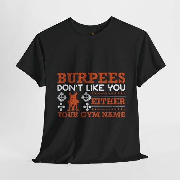 Funny Gym T-Shirt - Burpees Don't Like You Either - Unisex Heavy Cotton Tee