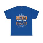 Nothing great ever came that easy typography royal color Tshirt For Unisex Heavy Cotton Tee