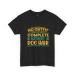 Dog Lovers Unisex Heavy Cotton Tee - "No Outfit is Complete Without Dog Hair"
