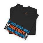 If Cats Could Write History Black Color T-Shirt For Unisex Heavy Cotton Tee