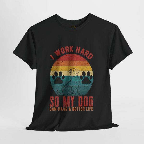 I Work Hard So My Dog Can Have a Better Life Unisex Cotton Tee - Pet Lover T-Shirt