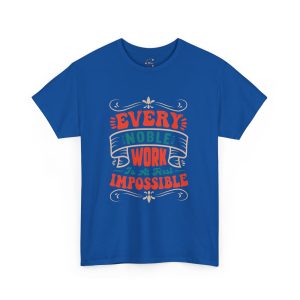 EVERY NOBLE WORK Is At First IMPOSSIBLE Typography Royal Color Tshirt For Unisex Heavy Cotton Tee