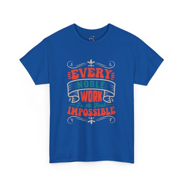 EVERY NOBLE WORK Is At First IMPOSSIBLE Typography Royal Color Tshirt For Unisex Heavy Cotton Tee EVERY NOBLE WORK Is At First IMPOSSIBLE Typography Royal Color Tshirt For Unisex Heavy Cotton Tee