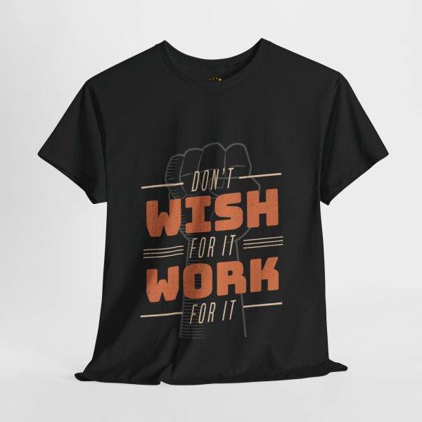 Dont Whish for it Work for it Black Color T-Shirt Unisex Heavy Cotton Tee