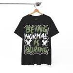 Being Normal Is Boring Black Color T-Shirt For Unisex Heavy Cotton Tee