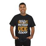 Wife Mother Dog Lover Unisex Heavy Cotton Tee