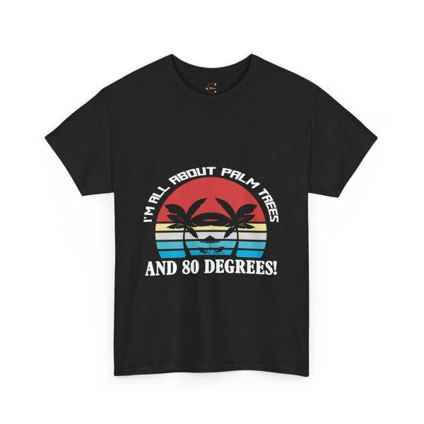 Summer ALL ABOUT PALM TREES AND 80 DEGREES! Black Color Tshirt For Unisex Heavy Cotton Tee