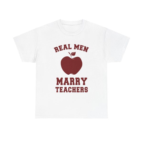 Real Men Marry Teachers T-Shirt for Unisex Heavy Cotton Tee