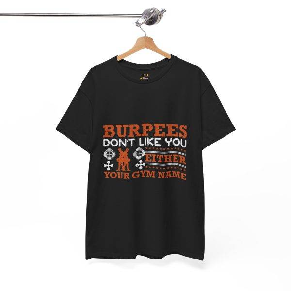 Funny Gym T-Shirt - Burpees Don't Like You Either - Unisex Heavy Cotton Tee