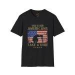 This is how Americans take a knee Black Color T-Shirt For Unisex Soft style T-Shirt