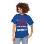 No pain no gain your workout is my warm up gym Royal Color T-Shirt For Unisex Heavy Cotton Tee