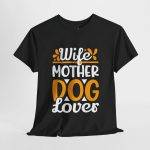 Wife Mother Dog Lover Unisex Heavy Cotton Tee