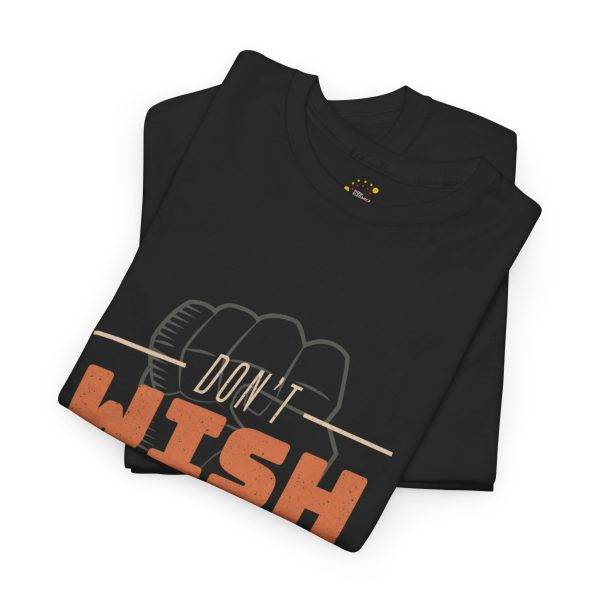 Dont Whish for it Work for it Black Color T-Shirt Unisex Heavy Cotton Tee