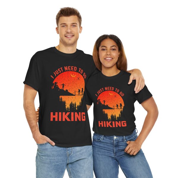 I just need to go hiking Black Color T-Shirt For Unisex Heavy Cotton Tee
