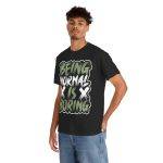 Being Normal Is Boring Black Color T-Shirt For Unisex Heavy Cotton Tee
