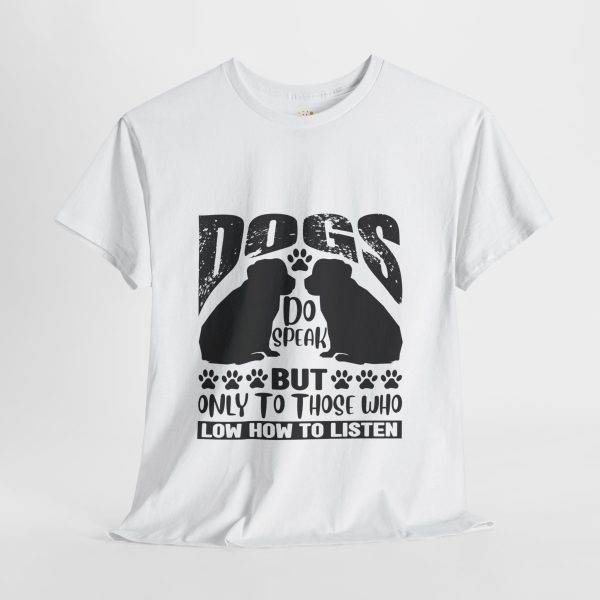 Dog Lovers Unisex Heavy Cotton Tee - "Dogs Do Speak But Only To Those Who Know How To Listen"