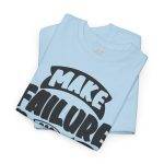 Make Failure Part Of Your Process Light Blue Color T-Shirt For Unisex Heavy Cotton Tee