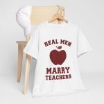 Real Men Marry Teachers T-Shirt for Unisex Heavy Cotton Tee
