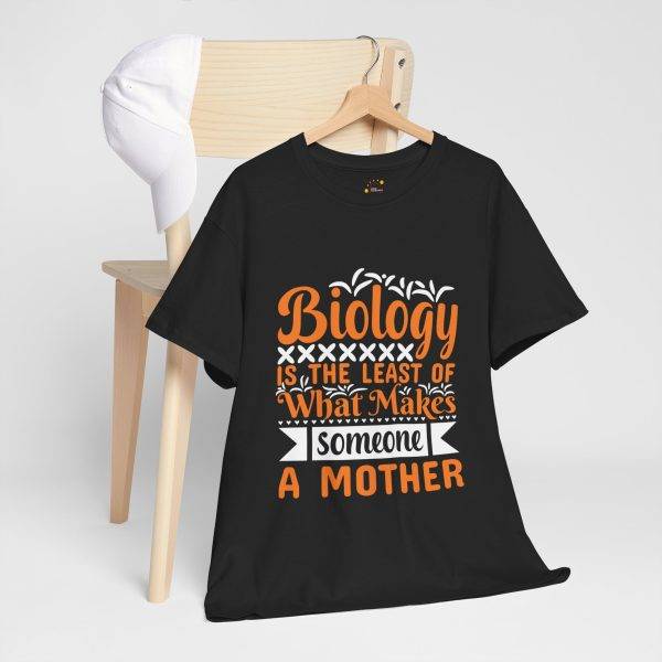 Funny Mother's Day Unisex Heavy Cotton Tee - "Biology is the Least of What Makes Someone a Mother"