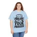 Make Failure Part Of Your Process Light Blue Color T-Shirt For Unisex Heavy Cotton Tee