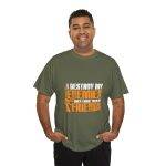 I DESTROY MY ENEMIES WHEN I MAKE THEM MY FRIENDS Military Green Color T-Shirt For Unisex Heavy Cotton Tee