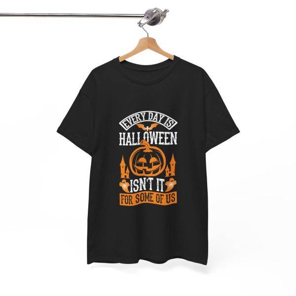 Every Day Is Halloween Isn't For Some Of Us Black Color For Unisex Heavy Cotton Tee