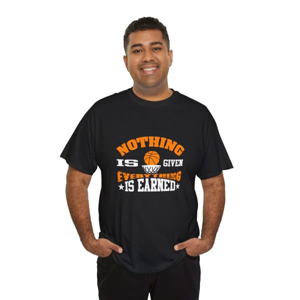 Basketball Nothing Is Given Everything Is Earned Black Color T-Shirt For Unisex Heavy Cotton Tee