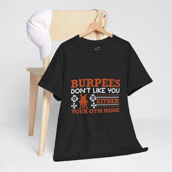 Funny Gym T-Shirt - Burpees Don't Like You Either - Unisex Heavy Cotton Tee