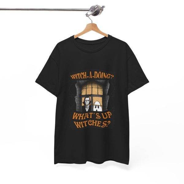 Halloween WITCH-A-DOING? WHAT'S UP WITCHES? Black Color T-Shirt For Unisex Heavy Cotton Tee Halloween WITCH-A-DOING? WHAT'S UP WITCHES? Black Color T-Shirt For Unisex Heavy Cotton Tee