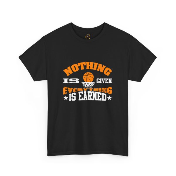 Basketball Nothing Is Given Everything Is Earned Black Color T-Shirt For Unisex Heavy Cotton Tee
